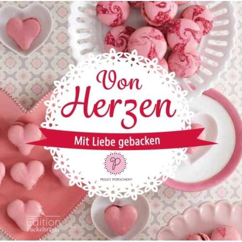 Von Herzen mit Liebe gebacken von Peggy Porschen