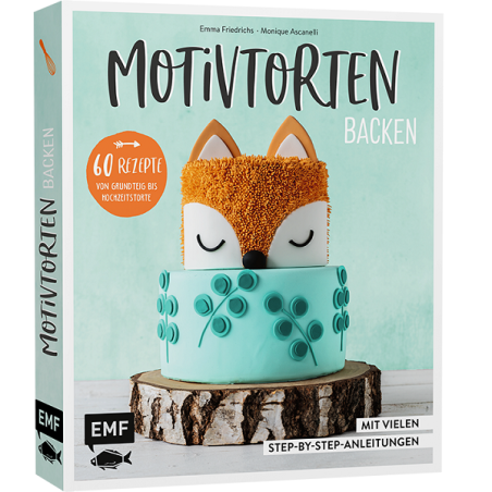 Motivtorten backen - Mit 60 Rezepten von Grundteig bis Torten für Geburtstag, Party und Hochzeit: Mit vielen Step−by−Step−Anleit