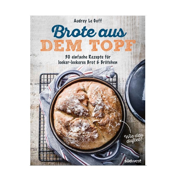 Brote aus dem Topf 30 einfache Rezepte für locker-leckeres Brot & Brötchen - Pains cocotte 978-3-517-09640-7