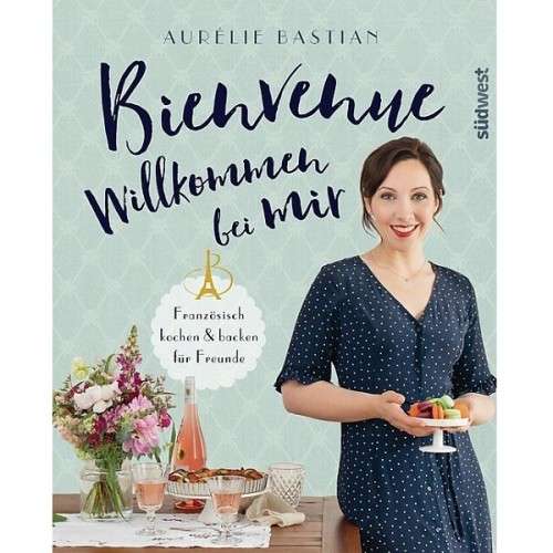 Bienvenue - Willkommen bei mir Backbuch von Aurelie Bastian