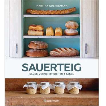 Sauerteig - Glück vermehrt sich in 4 Tagen. Brot backen mit Achtsamkeit, Entschleunigung und entspannten Bäckern rund um die Wel