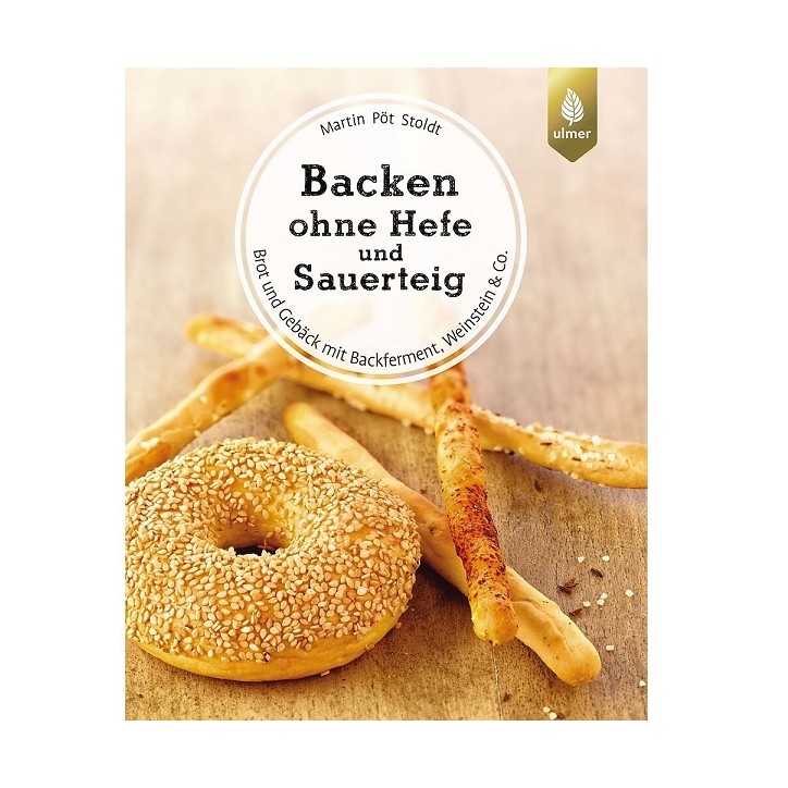 Backen ohne Hefe und Sauerteig Brotbackbuch von Martin Pöt Stoldt - Brot und Gebäck mit Backferment, Weinstein & Co