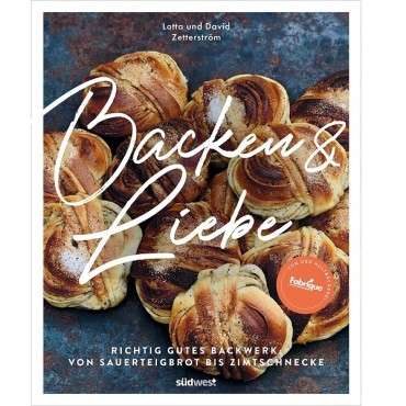 Kochbuch Backen und Liebe von Lotta und David Zetterström: Richtig gutes Backwerk von Sauerteigbrot bis Zimtschnecke