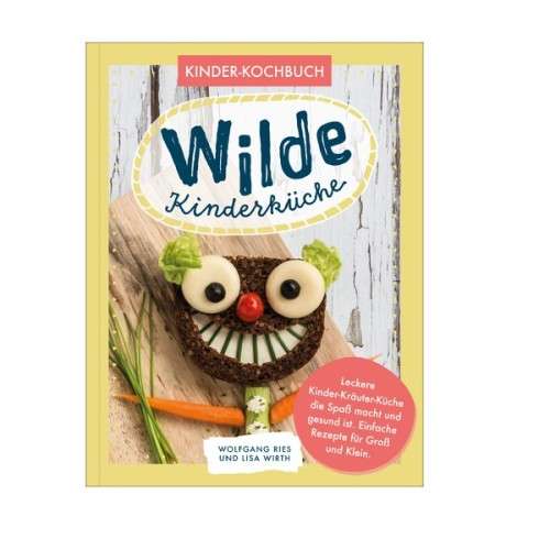 Wilde Kinderküche Kinder-Kochbuch von Lisa Wirth & Wolfgang Ries (German)