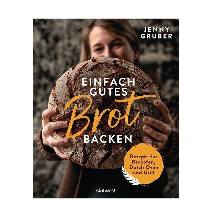 Einfach gutes Brot backen - Rezepte für Backofen, Dutch Oven und Grill von Jenny Gruber