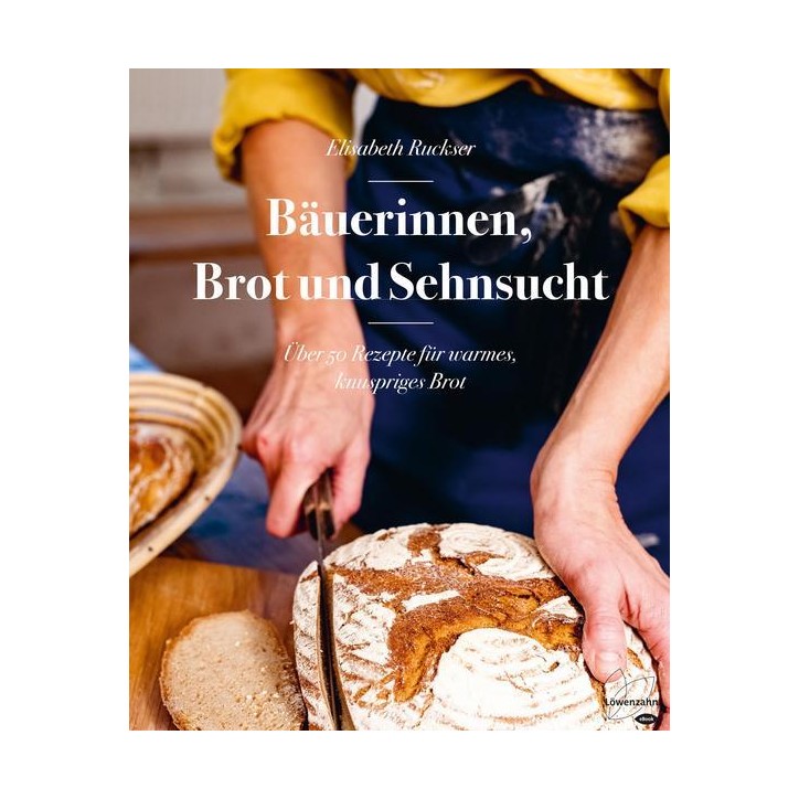 Bäuerinnen, Brot und Sehnsucht; 50 Rezepte für Brot Elisabeth Ruckser BZ-32801773