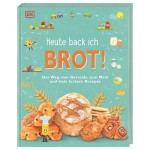 Heute back ich ... BROT! Backbuch