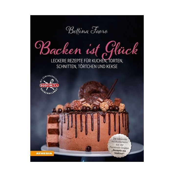 Backbuch Backen ist Glück von Bettina Faoro - Leckere Rezepte für Kuchen, Torten, Schnitte, Törtchen und Kekse