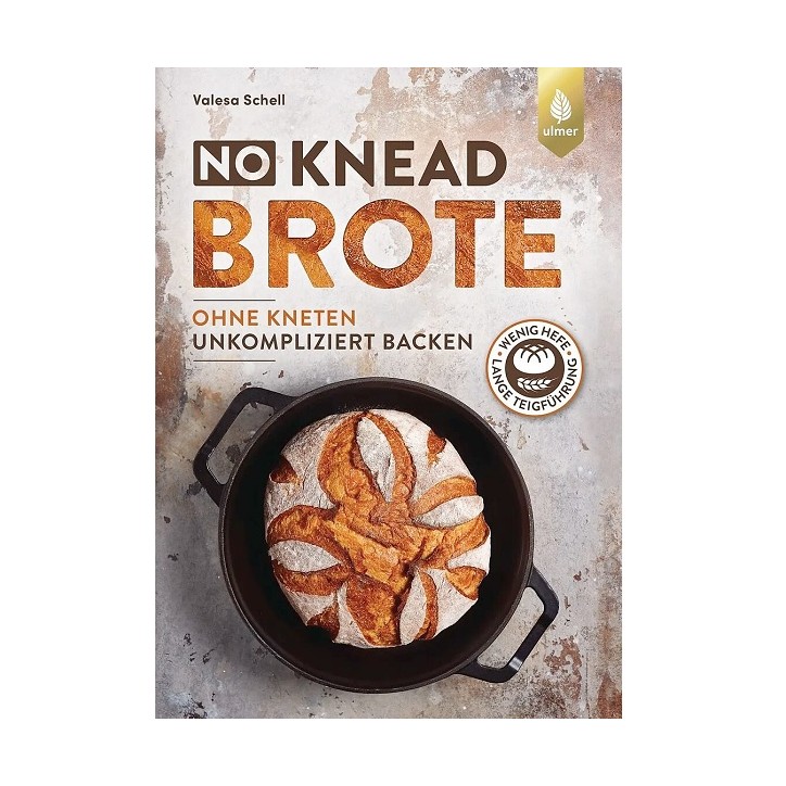 NO KNEAD BROTE - ohne Kneten - unkompliziert Backen von Valesa Schell