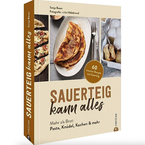 Sauerteig kann alles - Backbuch von Sonja Bauer