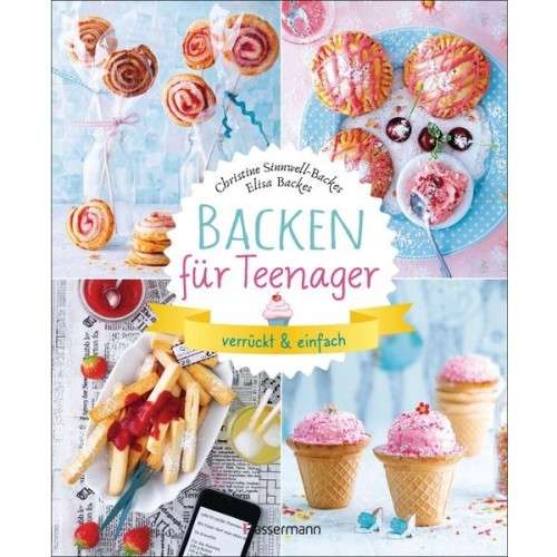 Backen für Teenager - verrückt & einfach Backbuch