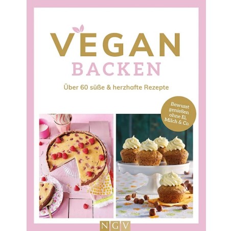 VEGAN BACKEN Backbuch über 60 süsse & herzhafte Rezepte (German)