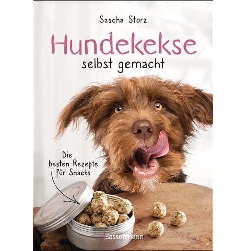 Hundekekse selbst gemacht Backbuch: Die besten Rezepte für Snacks von Sascha Storz (German)