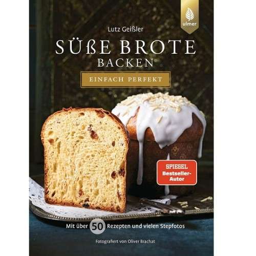 Süsse Brote Backen - Einfach Perfekt Brotbackbuch von Lutz Geissler