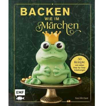 Motivtorten Anfänger Backbuch - Backen wie im Märchen 978-3-7459-1110-7