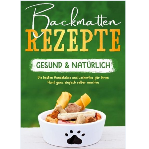 Backmatten Rezepte - gesund & natürlich Hunde Backbuch von Maria Clemens