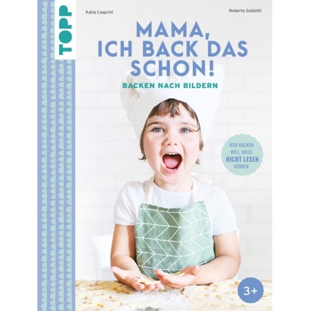 Wer backen will, muss nicht lesen können - Mamma, cucino da solo!