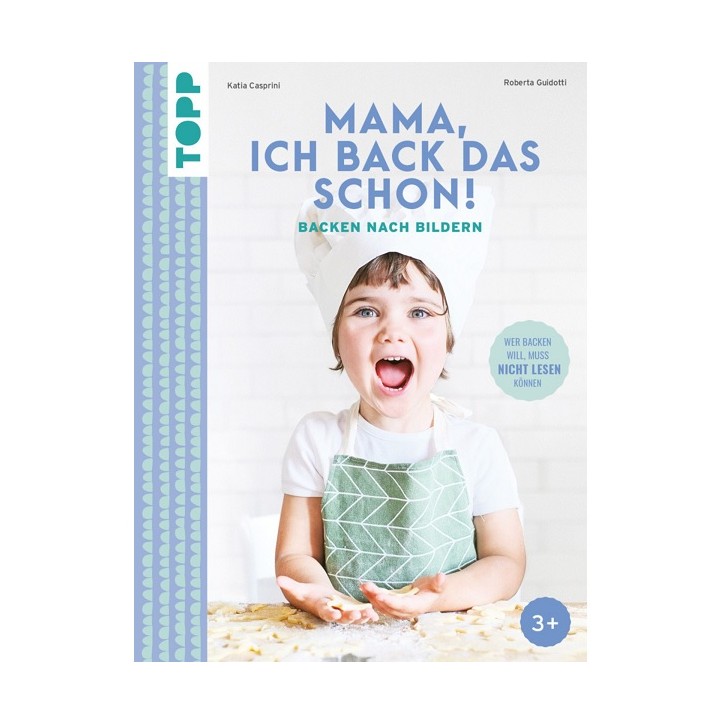 Wer backen will, muss nicht lesen können - Mamma, cucino da solo!