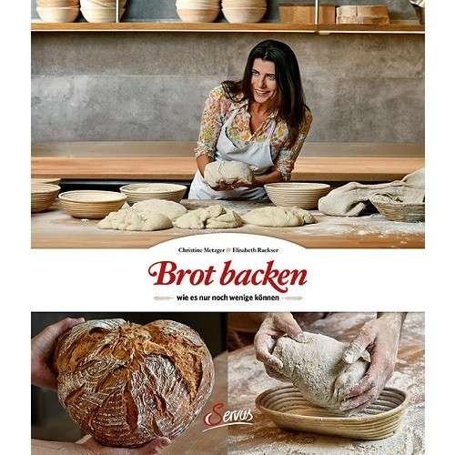 Brot Backen wie es nur noch wenige können Backbuch von Christine Metzger & Elisabeth Ruckser