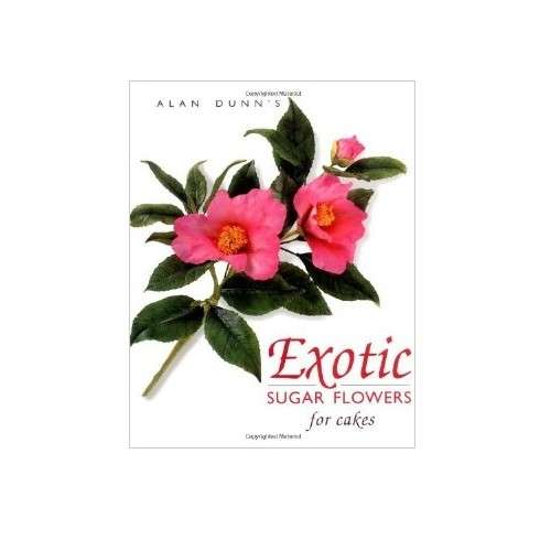 Exotic Sugar Flowers for Cakes von Alan Dunn (Englisch)